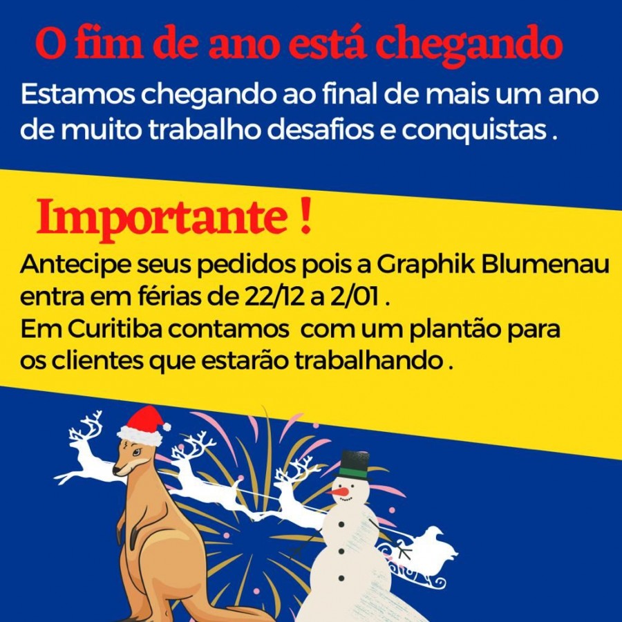 Antecipe seus pedidos pois a Graphik Blumenau entra em férias de 22/12 a 02/01.